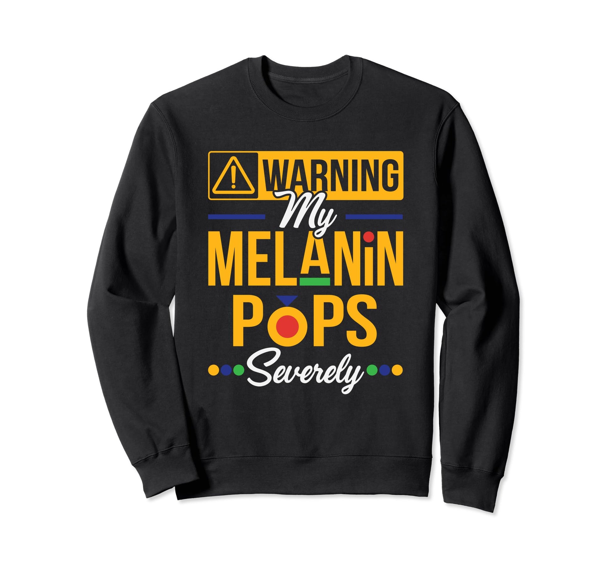 Warning Melanin Pops Severely Dope Sweatshirt - Aesthetic Graphic Unisex - T-Shirt, Sweatshirt, Hoodie