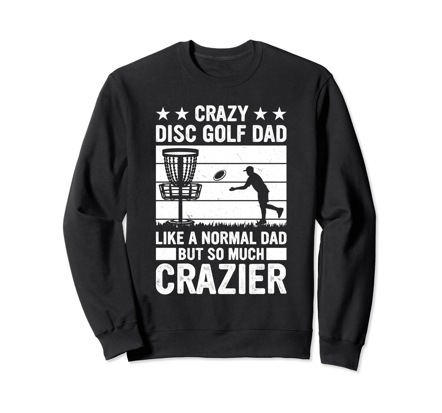 Crazy Disc Golf Dad Disc Golf Player Sweatshirt - Streetwear Style Unisex - T-Shirt, Sweatshirt, Hoodie