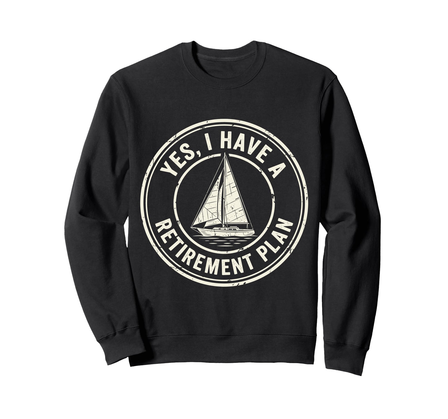 Retired Yes I Have Retirement Sweatshirt - Custom Art Print for Adults - T-Shirt, Sweatshirt, Hoodie