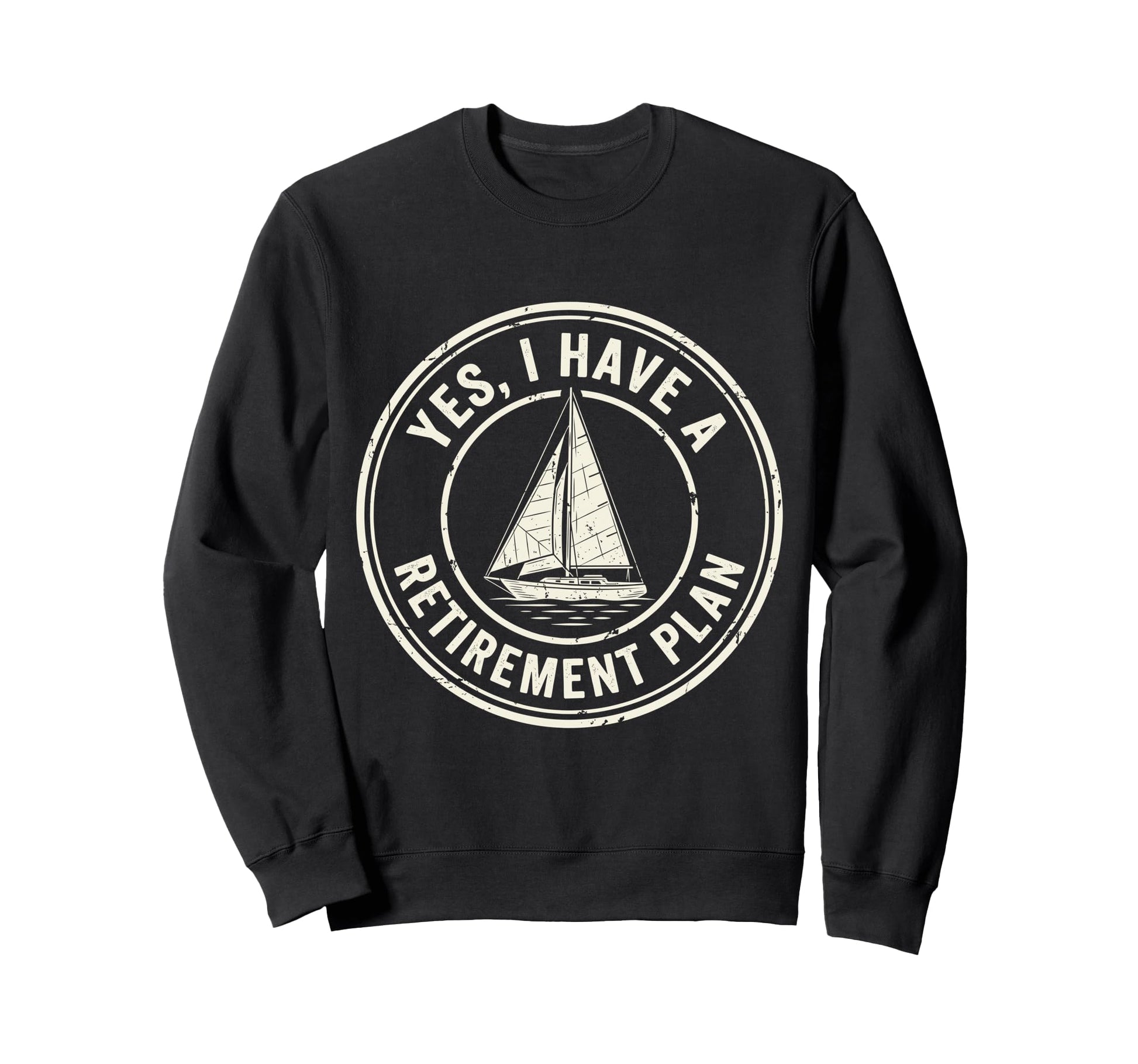 Retired Yes I Have Retirement Sweatshirt - Custom Art Print for Adults - T-Shirt, Sweatshirt, Hoodie