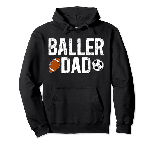 Baller Dad Soccer Football Dad Football Hoodie - Unique Graphic Unisex - T-Shirt, Sweatshirt, Hoodie