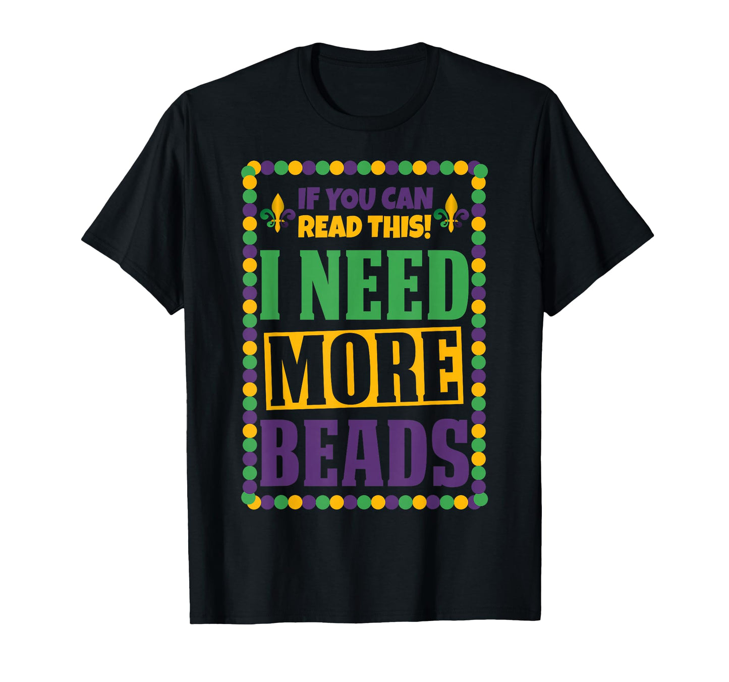 I Need More Beads Funny Mardi Gras 2020 T-Shirt - Graphic Print for Adults - T-Shirt, Sweatshirt, Hoodie