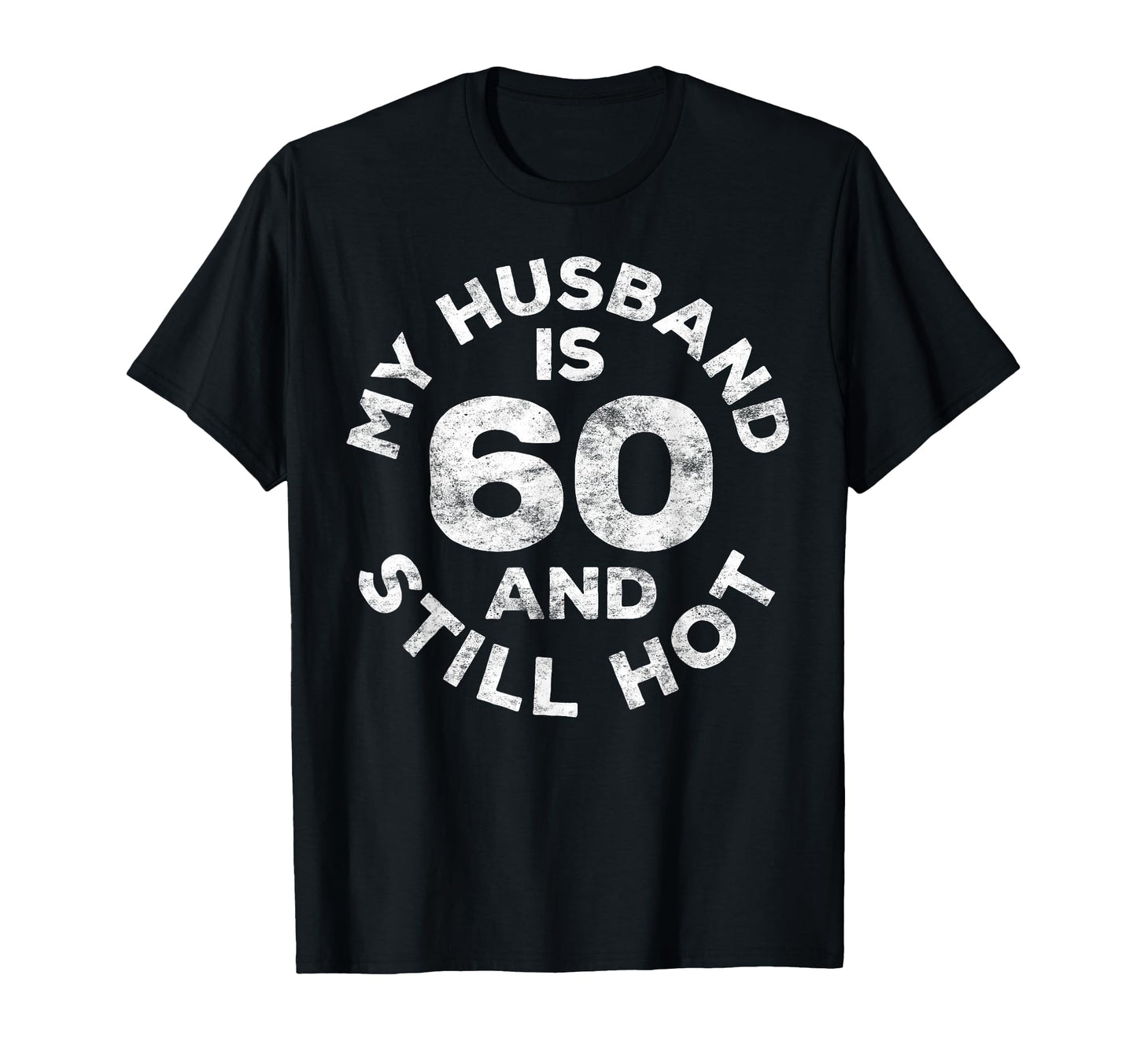 My Husband Is 60 And Still Hot 60Th T-Shirt - Trendy Graphic Men Women - T-Shirt, Sweatshirt, Hoodie