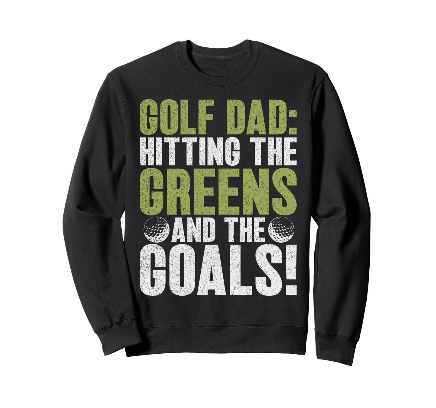 Golf Dad Hitting Greens And Sweatshirt - Casual Everyday Wear Men Women - T-Shirt, Sweatshirt, Hoodie