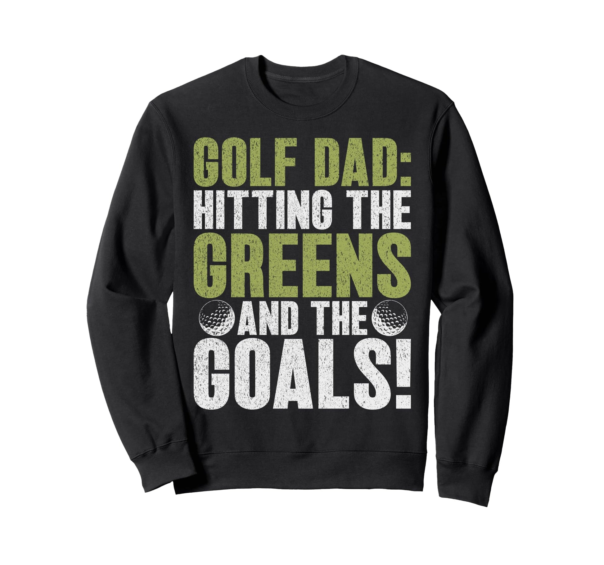 Golf Dad Hitting Greens And Sweatshirt - Casual Everyday Wear Men Women - T-Shirt, Sweatshirt, Hoodie
