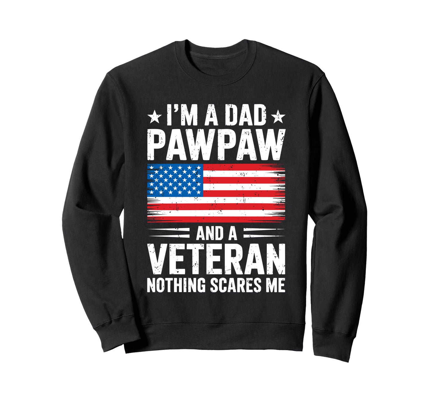Im Dad Pawpaw And Veteran Grandpa Sweatshirt - Fun Novelty Design Unisex - T-Shirt, Sweatshirt, Hoodie