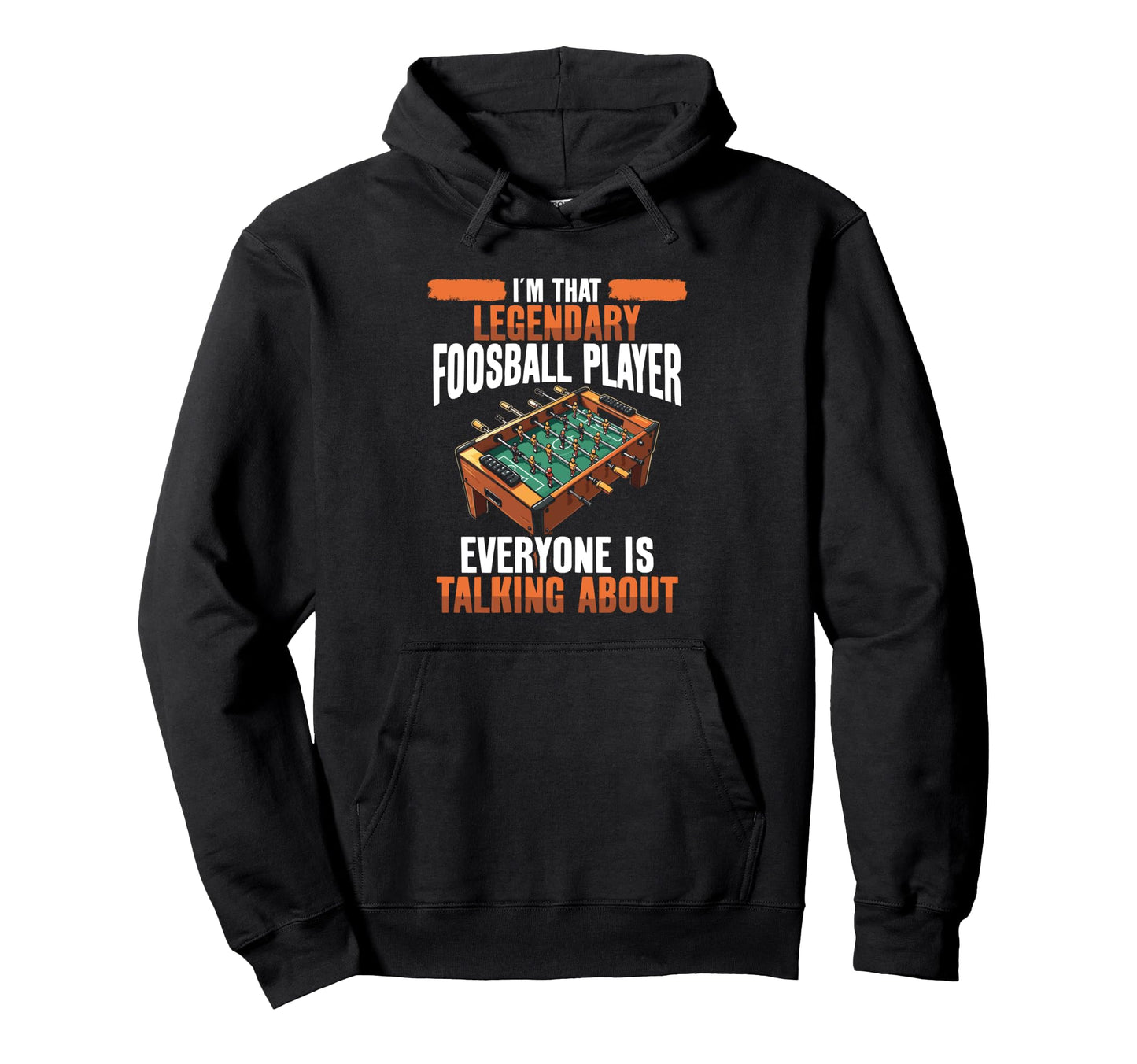 Im That Legendary Foosball Player Hoodie - Aesthetic Graphic Men Women - T-Shirt, Sweatshirt, Hoodie