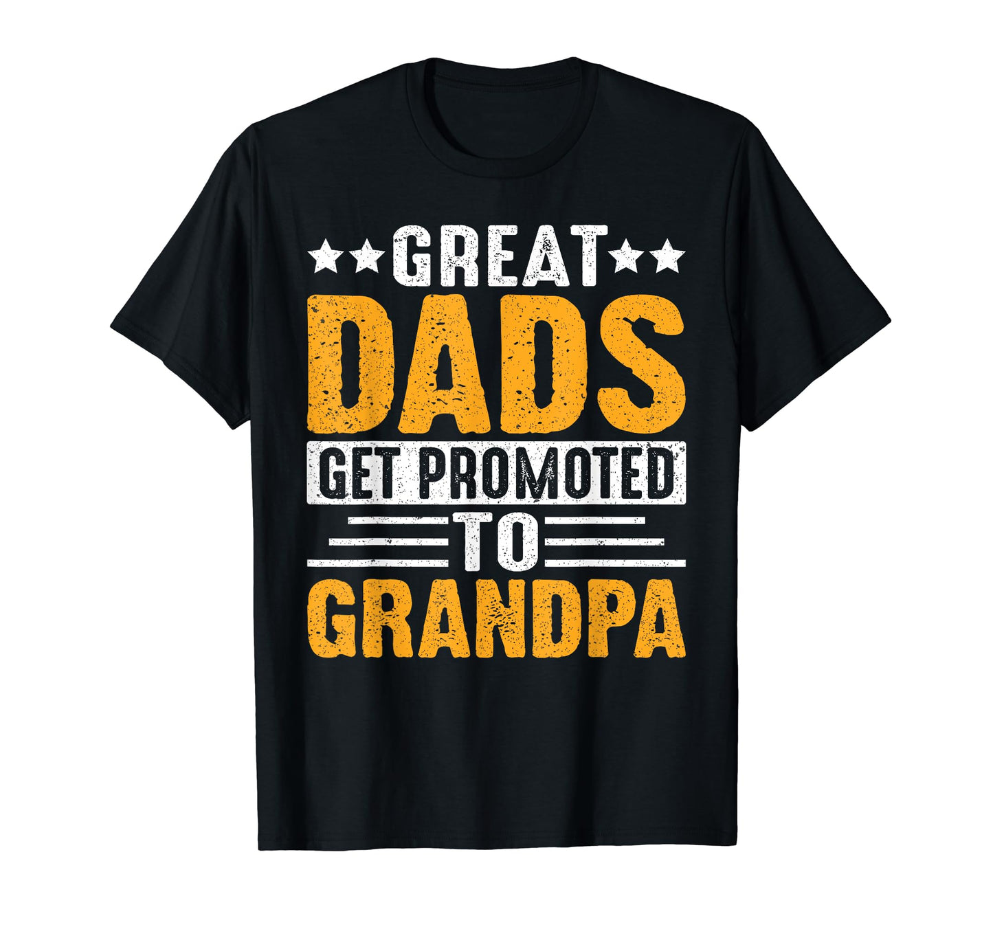 Great Dads Get Promoted To Grandpa T-Shirt - Novelty Apparel Unisex - T-Shirt, Sweatshirt, Hoodie