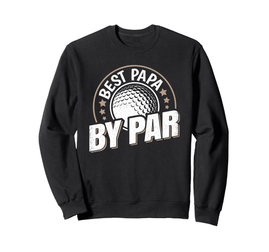 Best Papa Par Golf Dad Funny Father Sweatshirt - Custom Art Print Men Women - T-Shirt, Sweatshirt, Hoodie