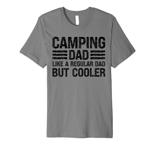 Camping Dad Like Regular Dad But Cooler T-Shirt - Custom Art Print Unisex - T-Shirt, Sweatshirt, Hoodie