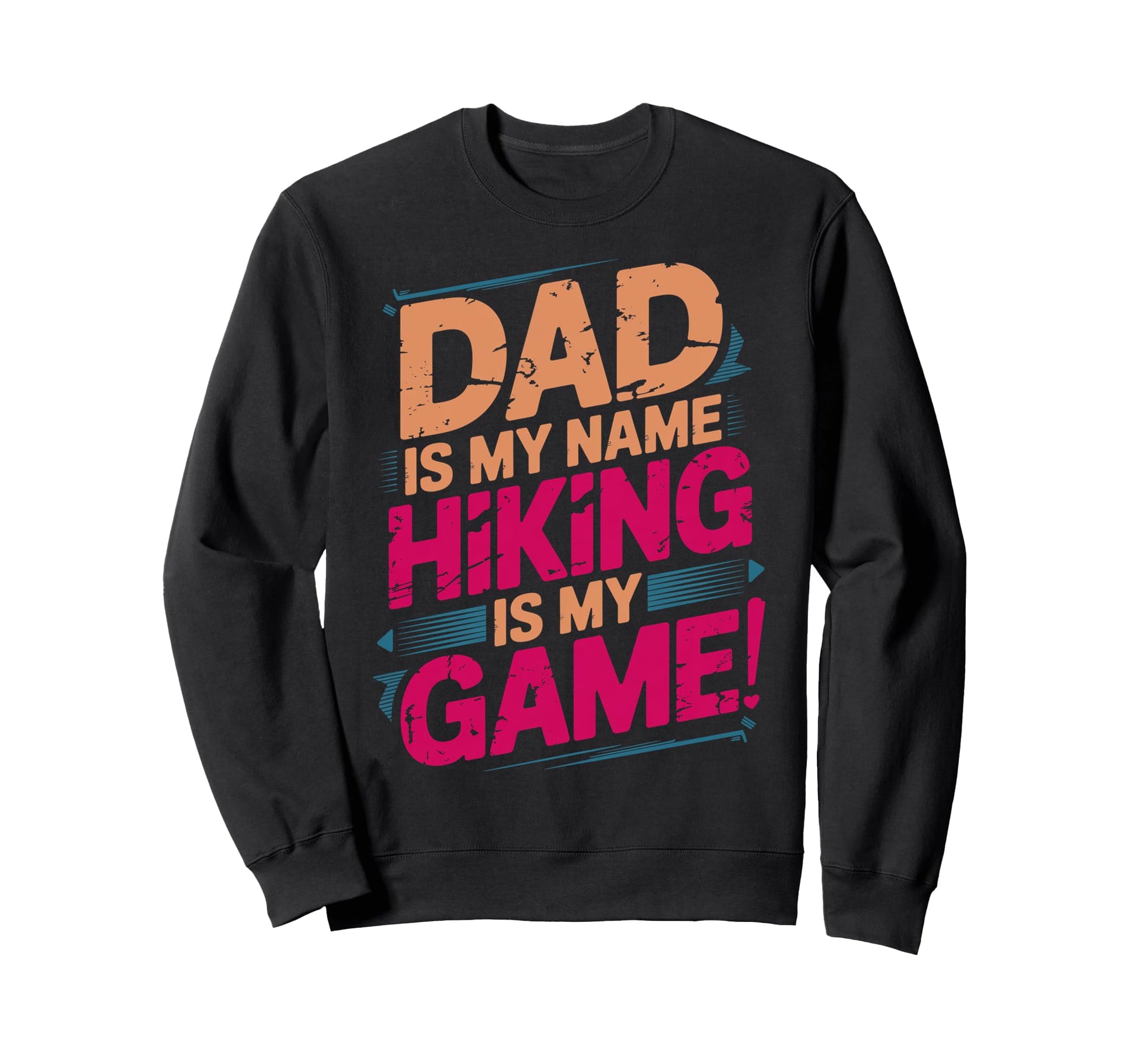 Funny Hiking Dad Is My Name Sweatshirt - Casual Everyday Wear Unisex - T-Shirt, Sweatshirt, Hoodie
