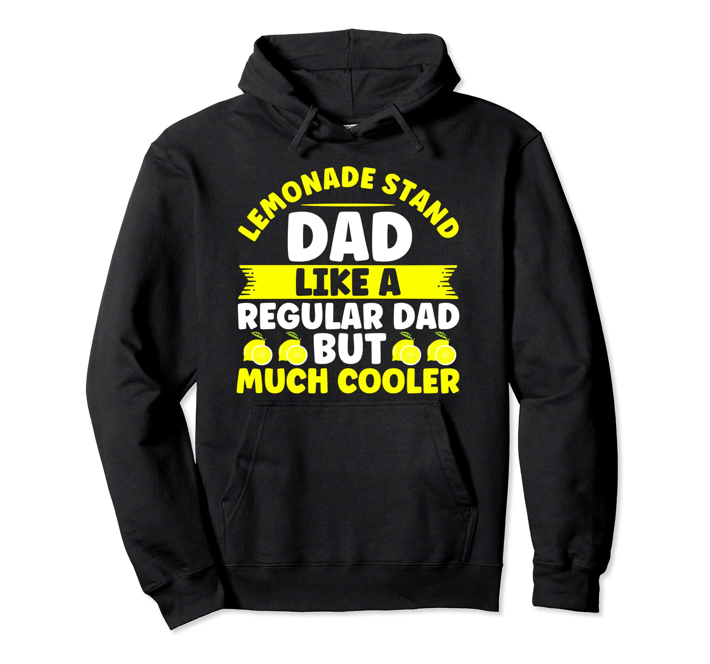 Lemonade Stand Dad Like Normal Dad Hoodie - Casual Everyday Wear Unisex - T-Shirt, Sweatshirt, Hoodie