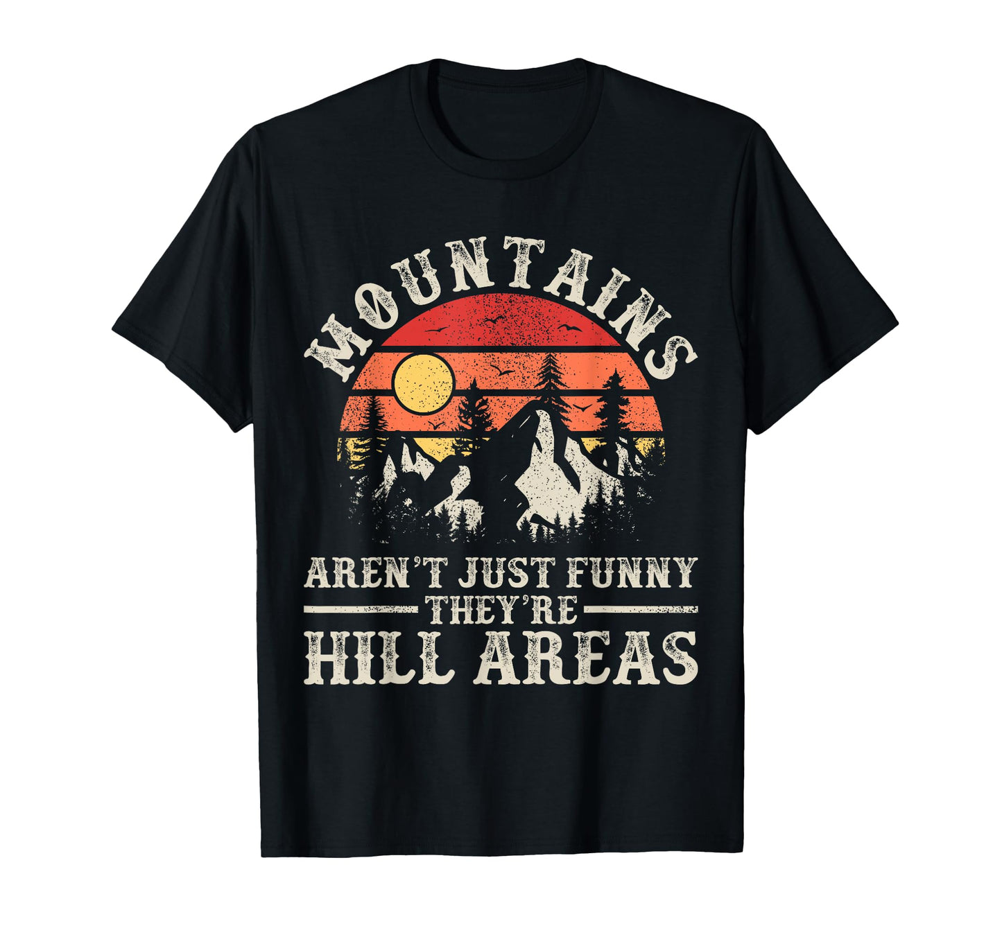 Mountains Arent Funny Theyre Hill T-Shirt - Novelty Apparel Men Women - T-Shirt, Sweatshirt, Hoodie