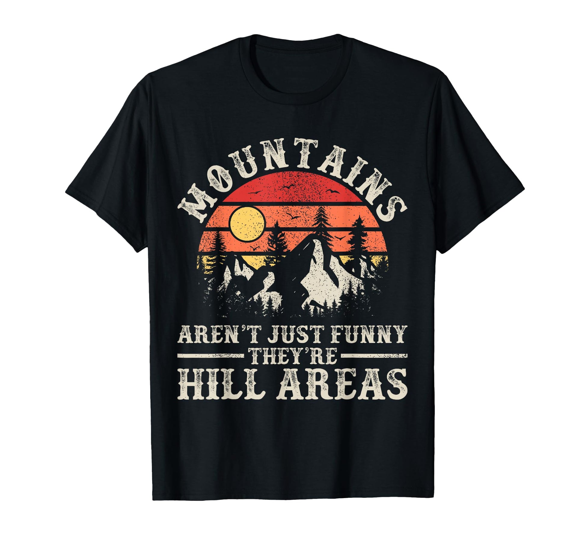 Mountains Arent Funny Theyre Hill T-Shirt - Novelty Apparel Men Women - T-Shirt, Sweatshirt, Hoodie