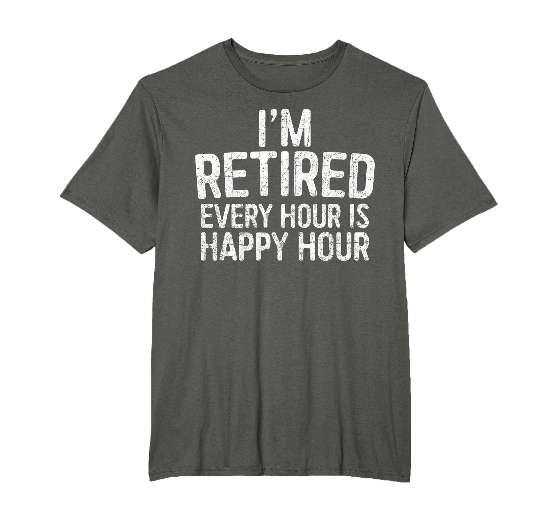 Im Retired Every Hour Is Happy Hour T-Shirt - Graphic Print for Adults - T-Shirt, Sweatshirt, Hoodie