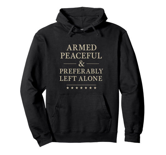 Armed Peaceful Preferably Left Alone Hoodie - Aesthetic Graphic for Adults - T-Shirt, Sweatshirt, Hoodie