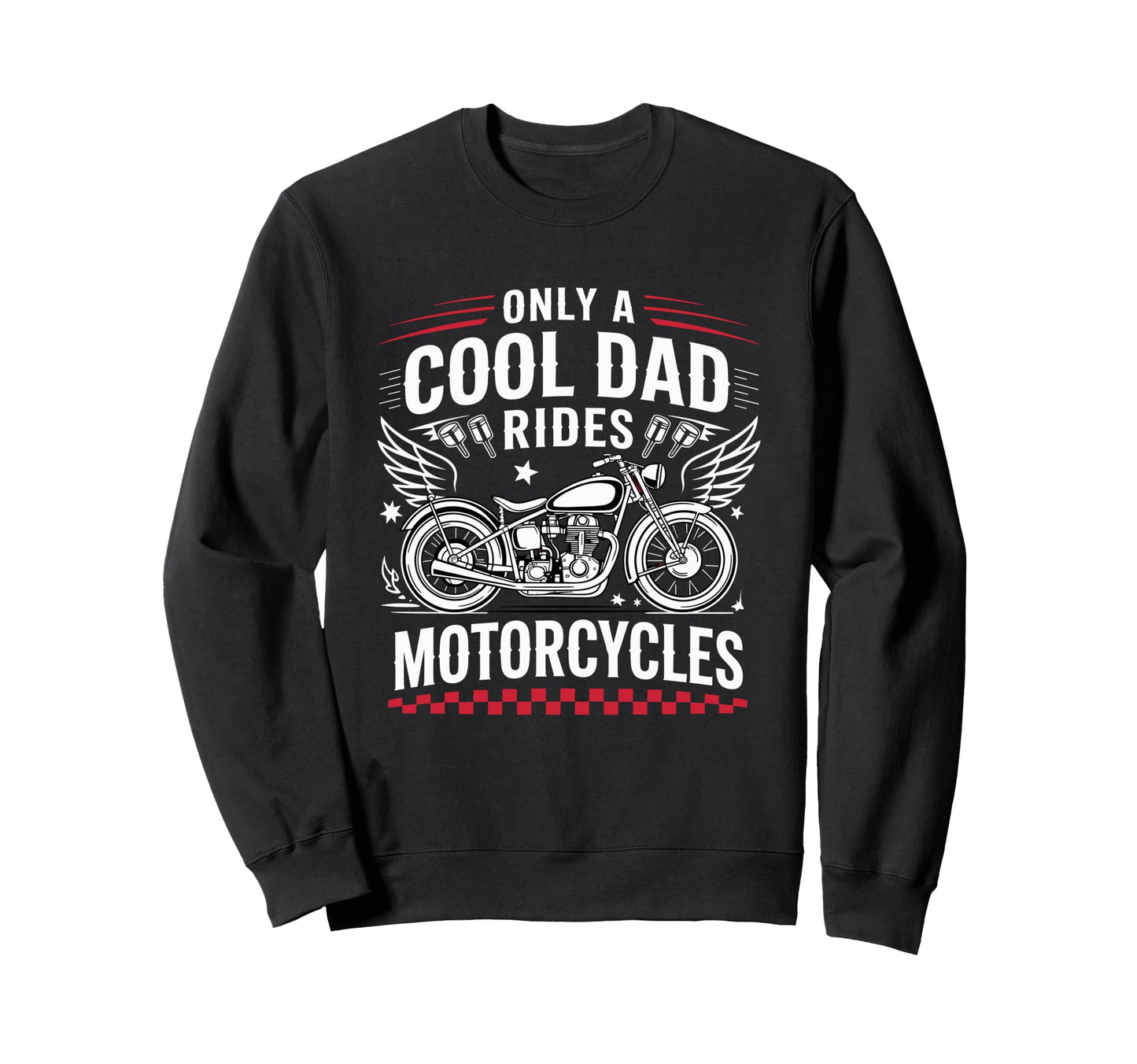 Only Dad Rides Motorcycles Bike Sweatshirt - Casual Everyday Wear Unisex - T-Shirt, Sweatshirt, Hoodie