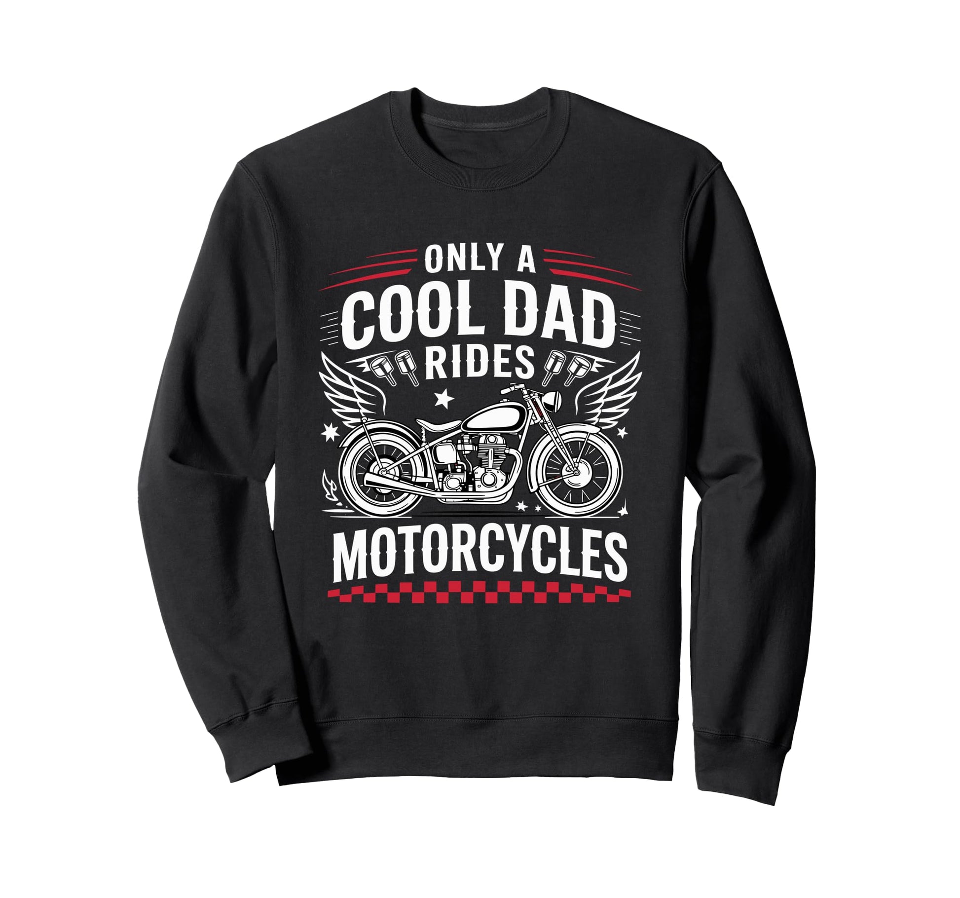 Only Dad Rides Motorcycles Bike Sweatshirt - Casual Everyday Wear Unisex - T-Shirt, Sweatshirt, Hoodie