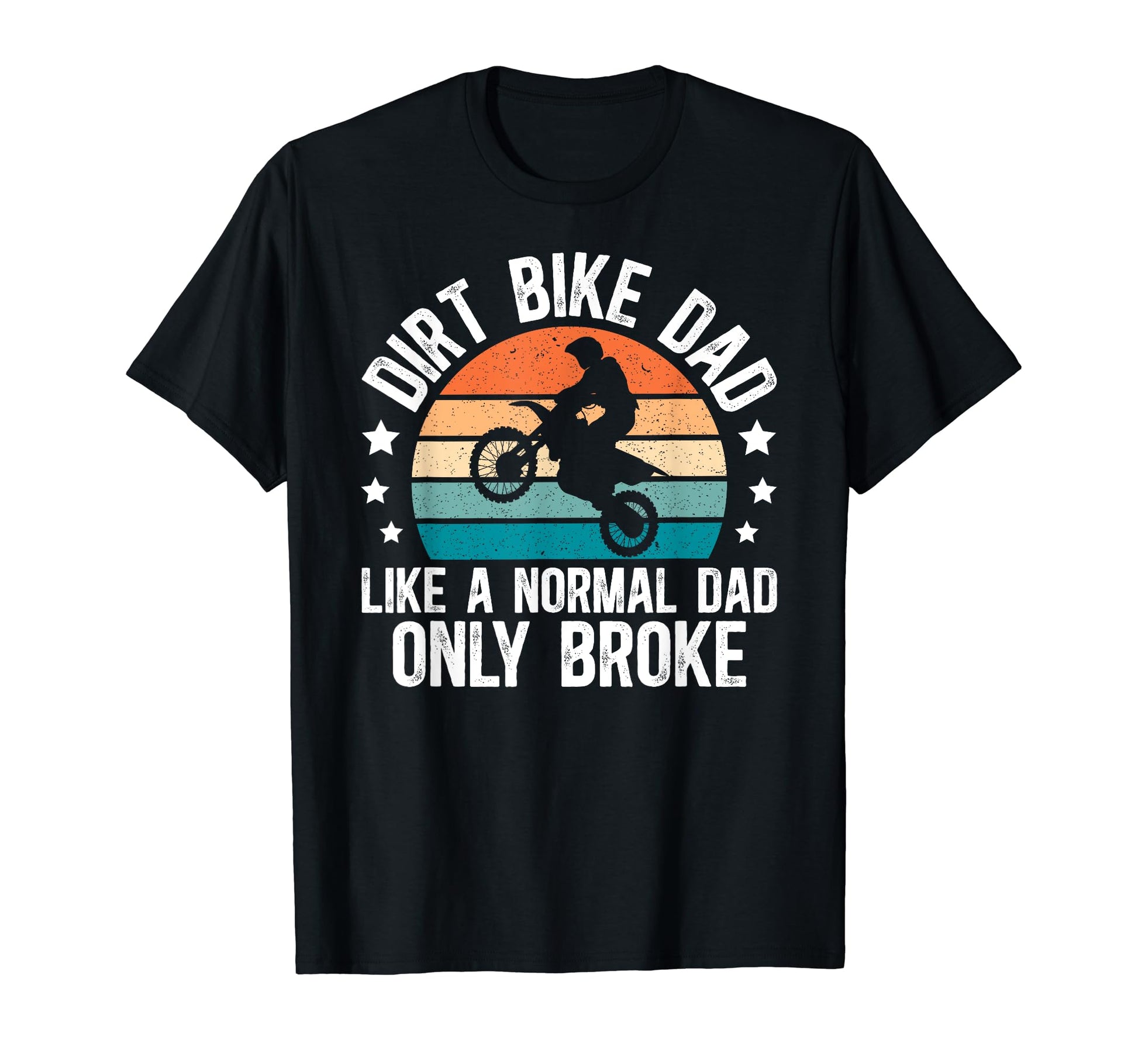 Dirt Bike Dad Broke Dad Dirt Biker T-Shirt - Casual Everyday Wear Unisex - T-Shirt, Sweatshirt, Hoodie