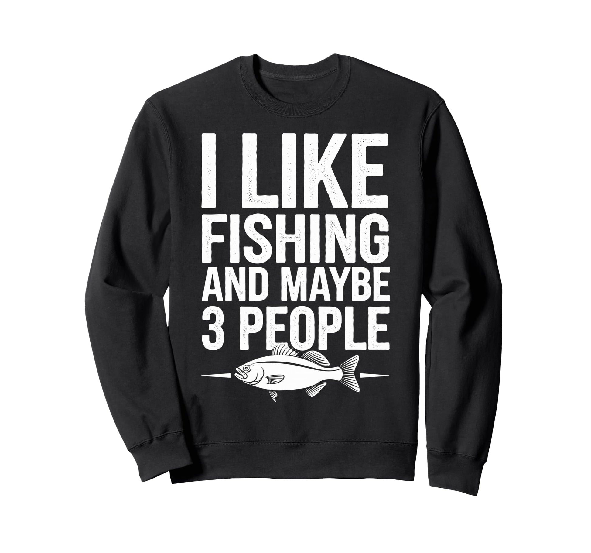 I Like Fishing Maybe 3 People Fish Sweatshirt - Graphic Print Men Women - T-Shirt, Sweatshirt, Hoodie