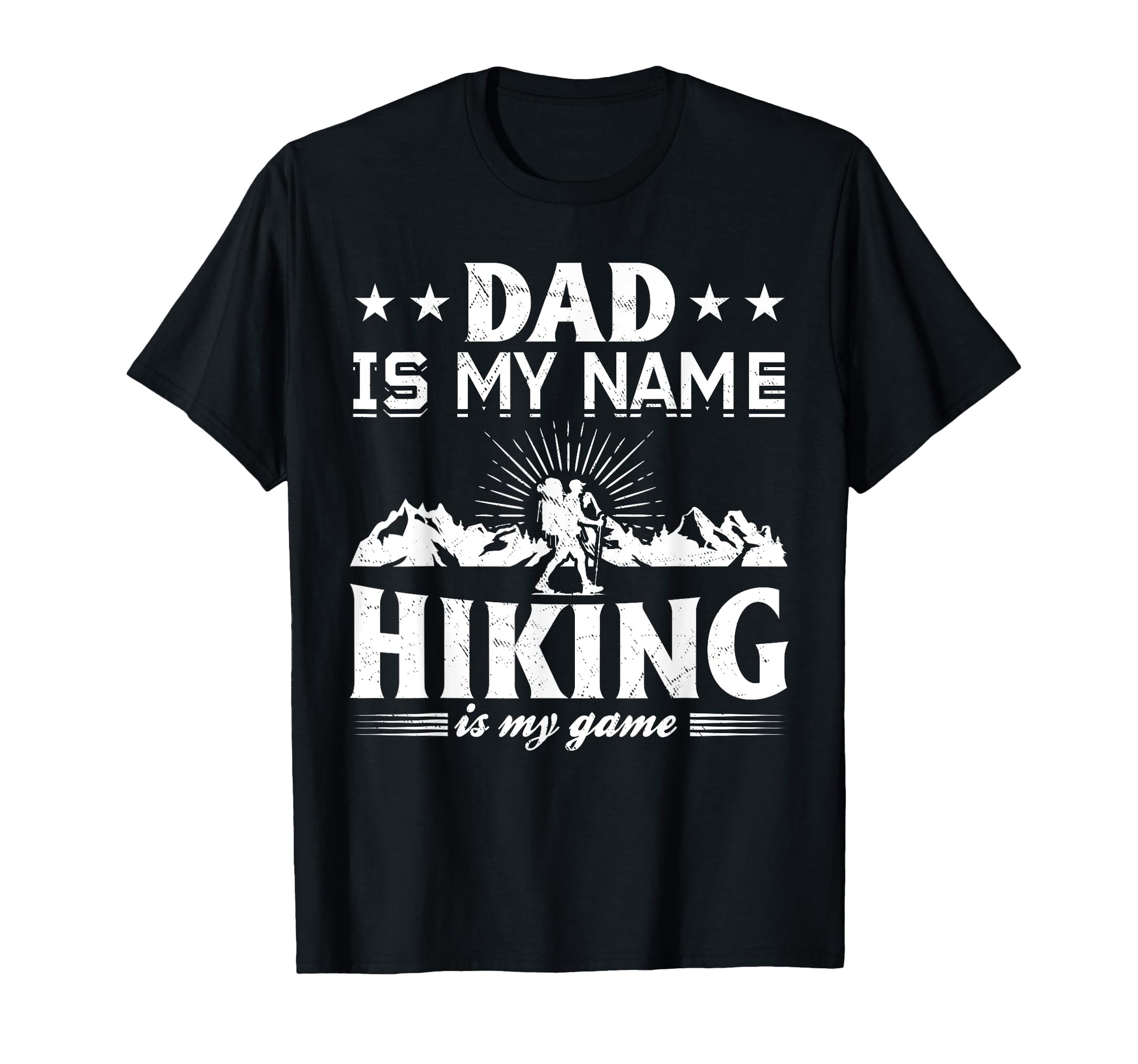 Dad Is My Name Hiking Is My Game T-Shirt - Aesthetic Graphic for Adults - T-Shirt, Sweatshirt, Hoodie
