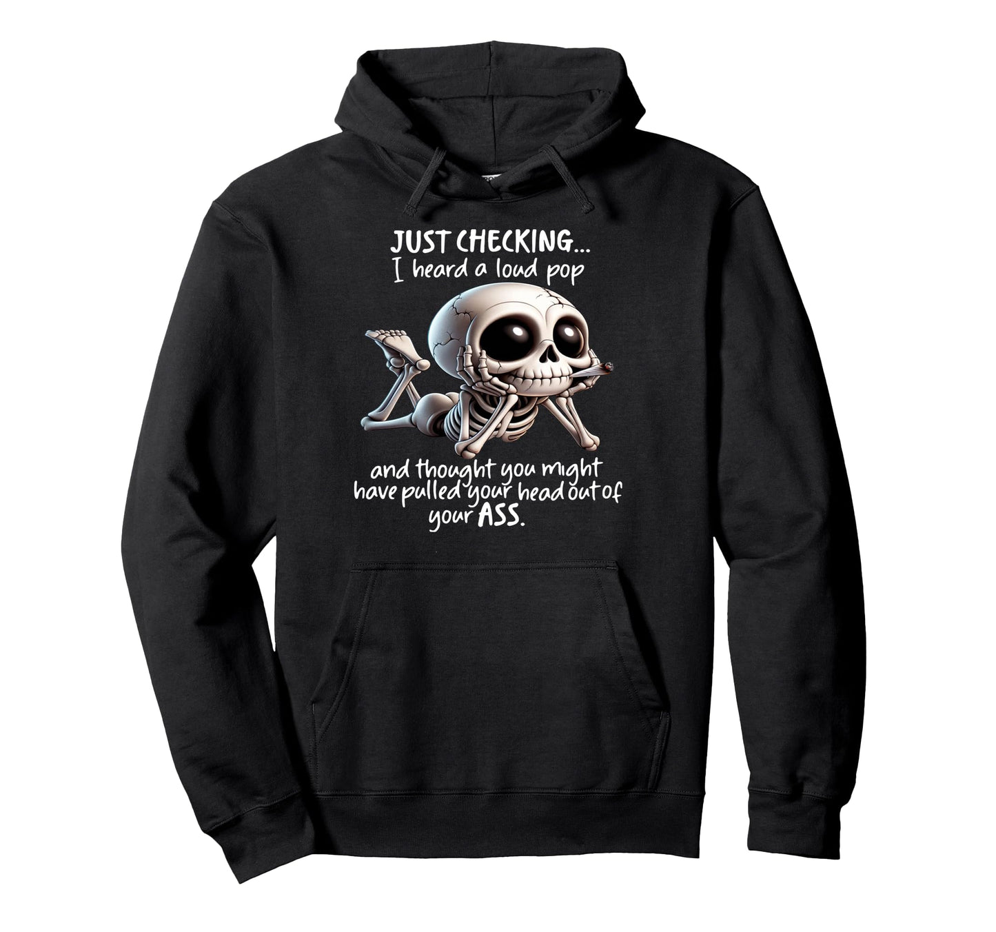 Skeleton Just Checking I Heard Loud Pop Hoodie - Trendy Graphic Men Women - T-Shirt, Sweatshirt, Hoodie