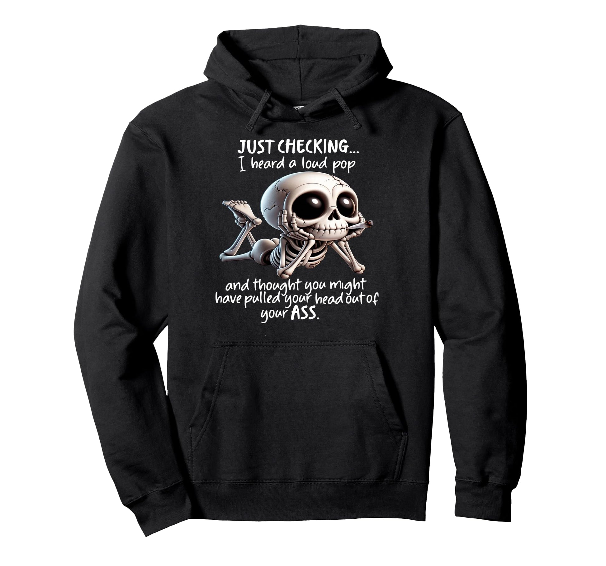 Skeleton Just Checking I Heard Loud Pop Hoodie - Trendy Graphic Men Women - T-Shirt, Sweatshirt, Hoodie