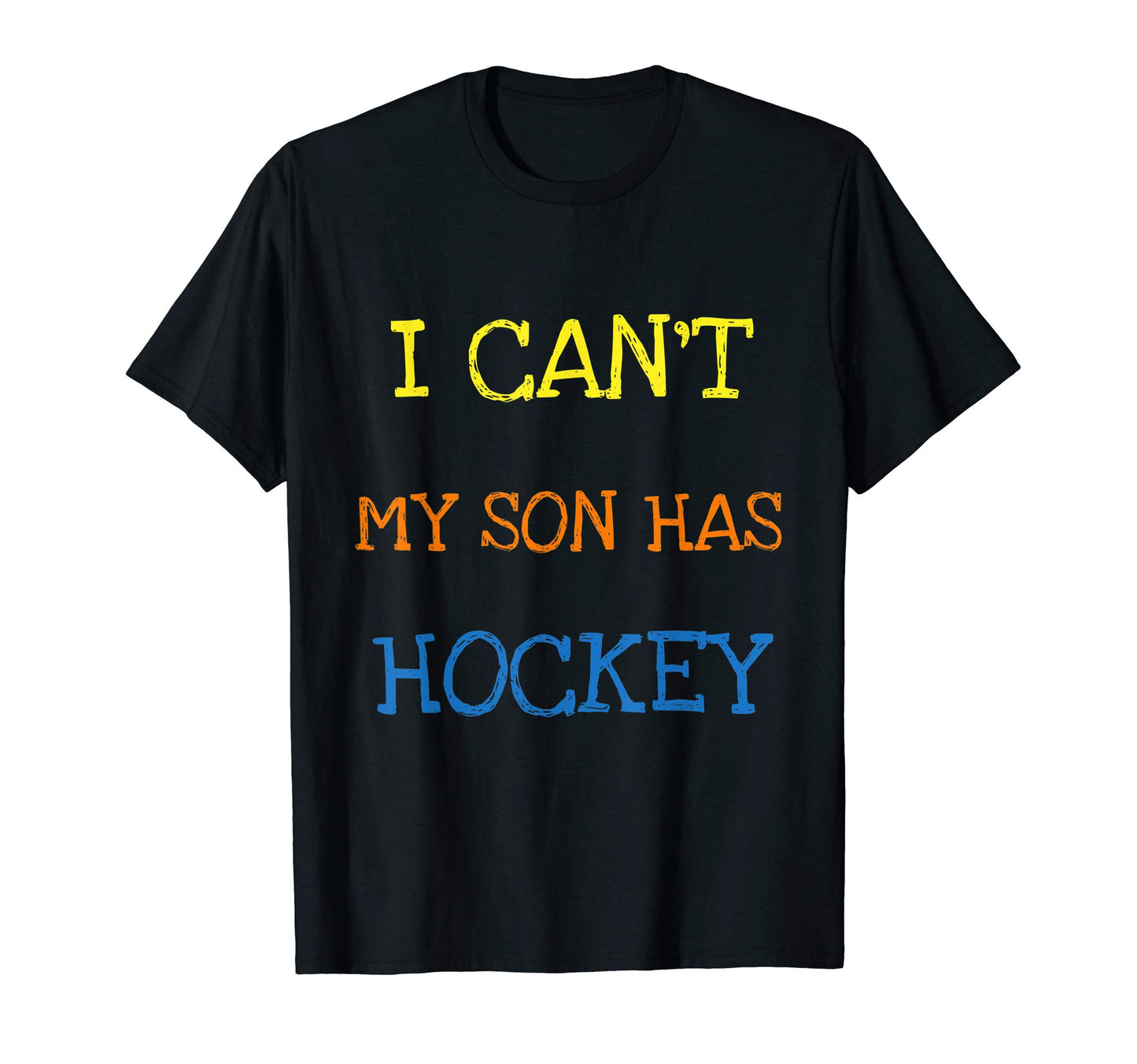 I Cant My Son Has Hockey Funny T-Shirt - Aesthetic Graphic for Adults - T-Shirt, Sweatshirt, Hoodie