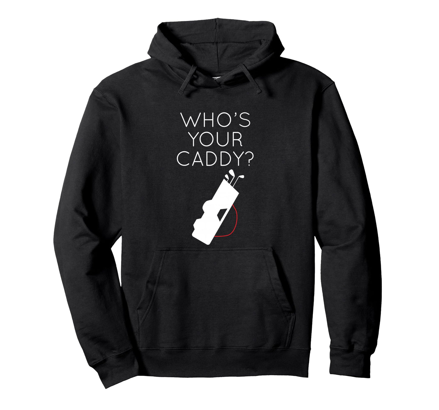Golf Lover Whos Your Caddy Golfing Hoodie - Casual Everyday Wear for Adults - T-Shirt, Sweatshirt, Hoodie
