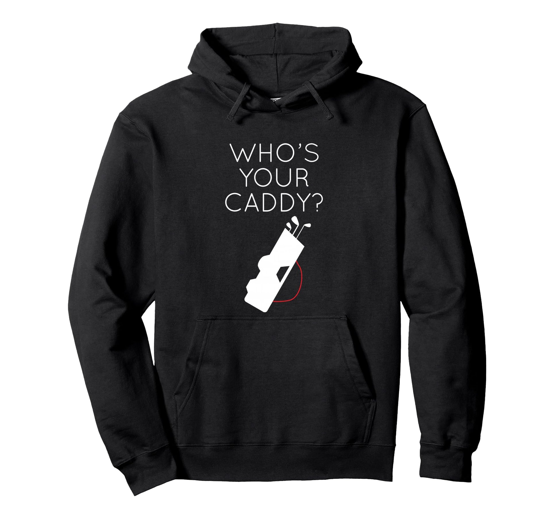 Golf Lover Whos Your Caddy Golfing Hoodie - Casual Everyday Wear for Adults - T-Shirt, Sweatshirt, Hoodie