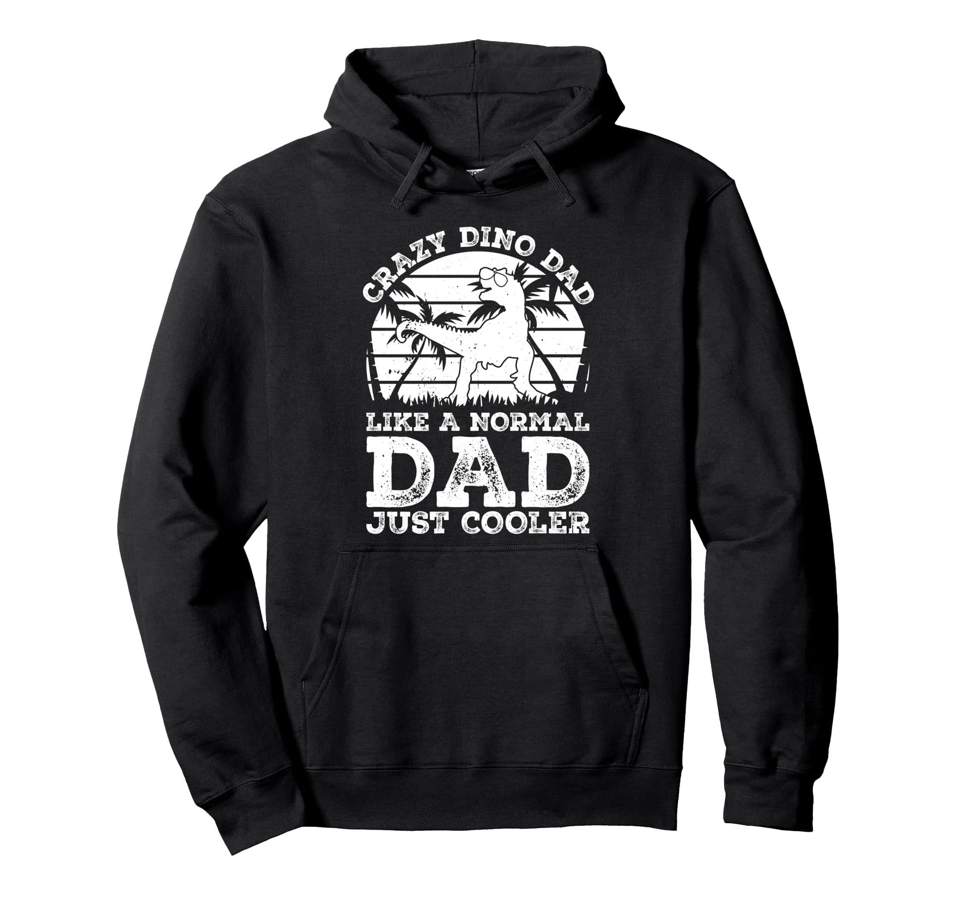 Crazy Dino Dad Like Normal Dad Just Hoodie - Trendy Graphic Men Women - T-Shirt, Sweatshirt, Hoodie