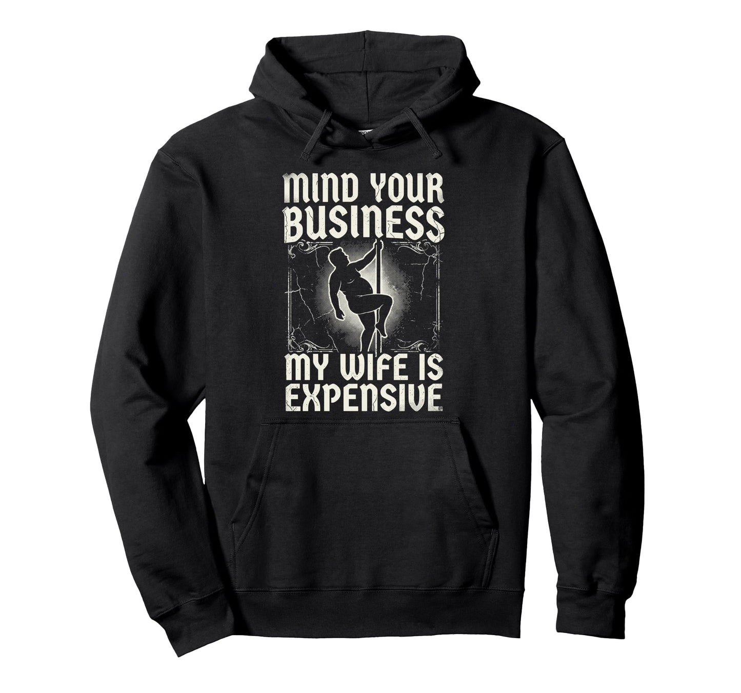 Mind Your Business My Wife Is Expensive Hoodie - Novelty Apparel Unisex - T-Shirt, Sweatshirt, Hoodie