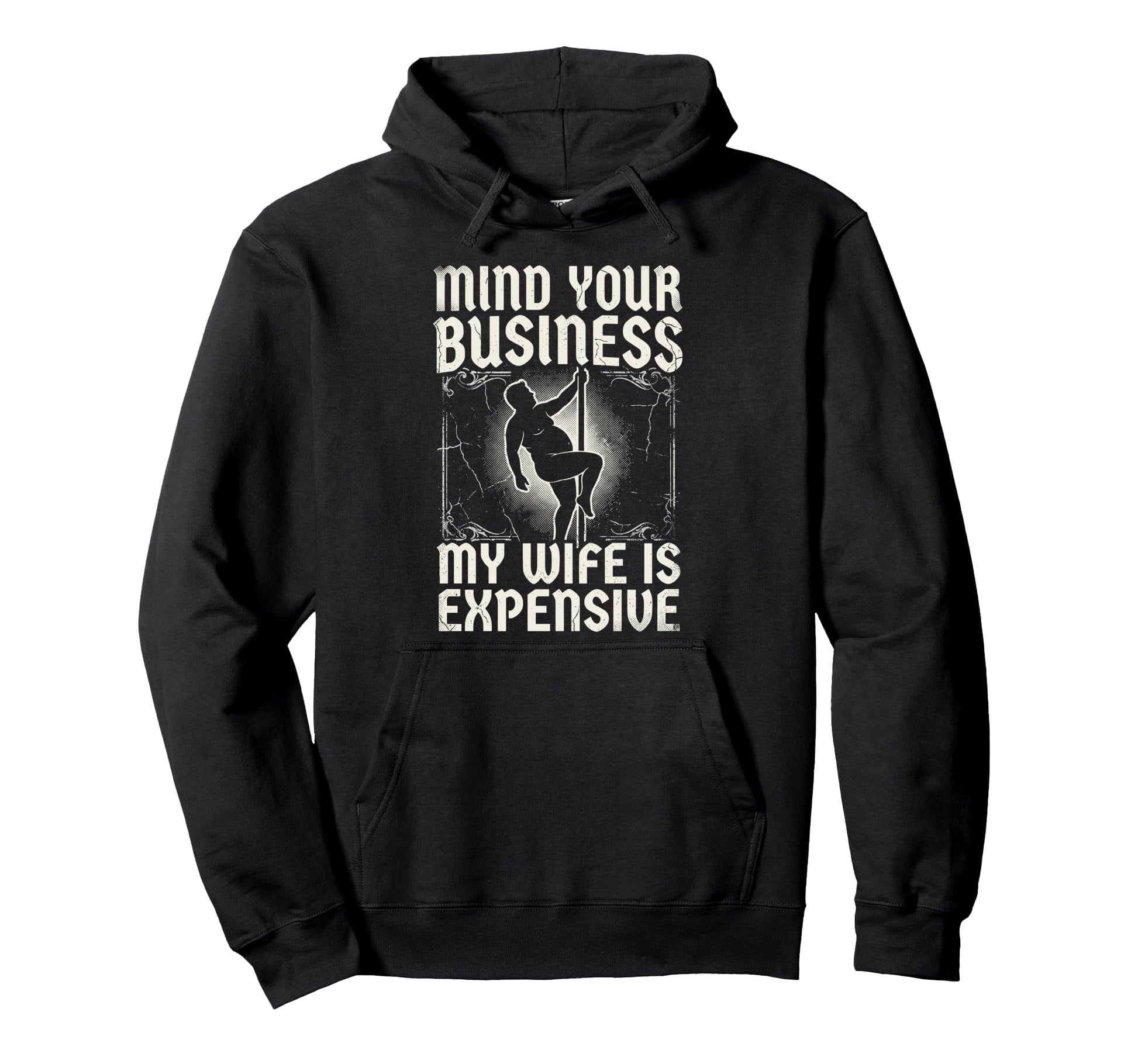 Mind Your Business My Wife Is Expensive Hoodie - Novelty Apparel Unisex - T-Shirt, Sweatshirt, Hoodie