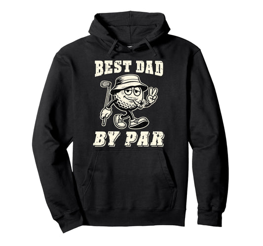Best Dad Par Golf Dad Golfer Golfing Hoodie - Novelty Apparel Men Women - T-Shirt, Sweatshirt, Hoodie