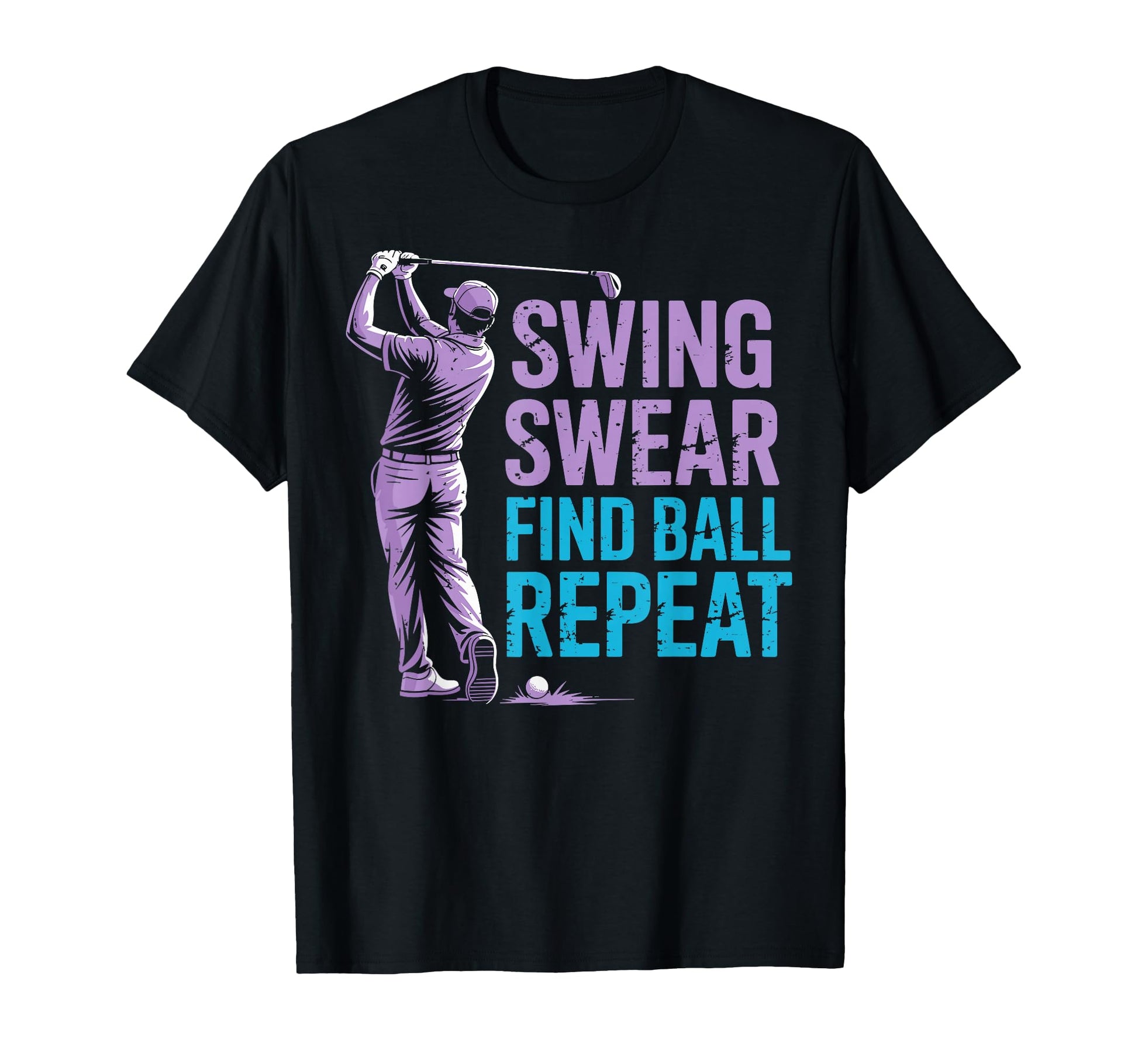 Swing Swear Find Ball Repeat Golfing T-Shirt - Minimalist Print for Adults - T-Shirt, Sweatshirt, Hoodie