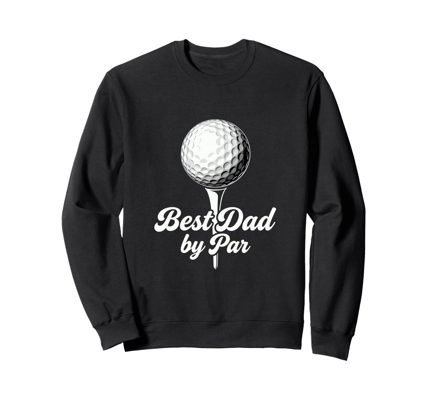 Best Dad Par Funny Golf Father Sweatshirt - Graphic Print for Adults - T-Shirt, Sweatshirt, Hoodie