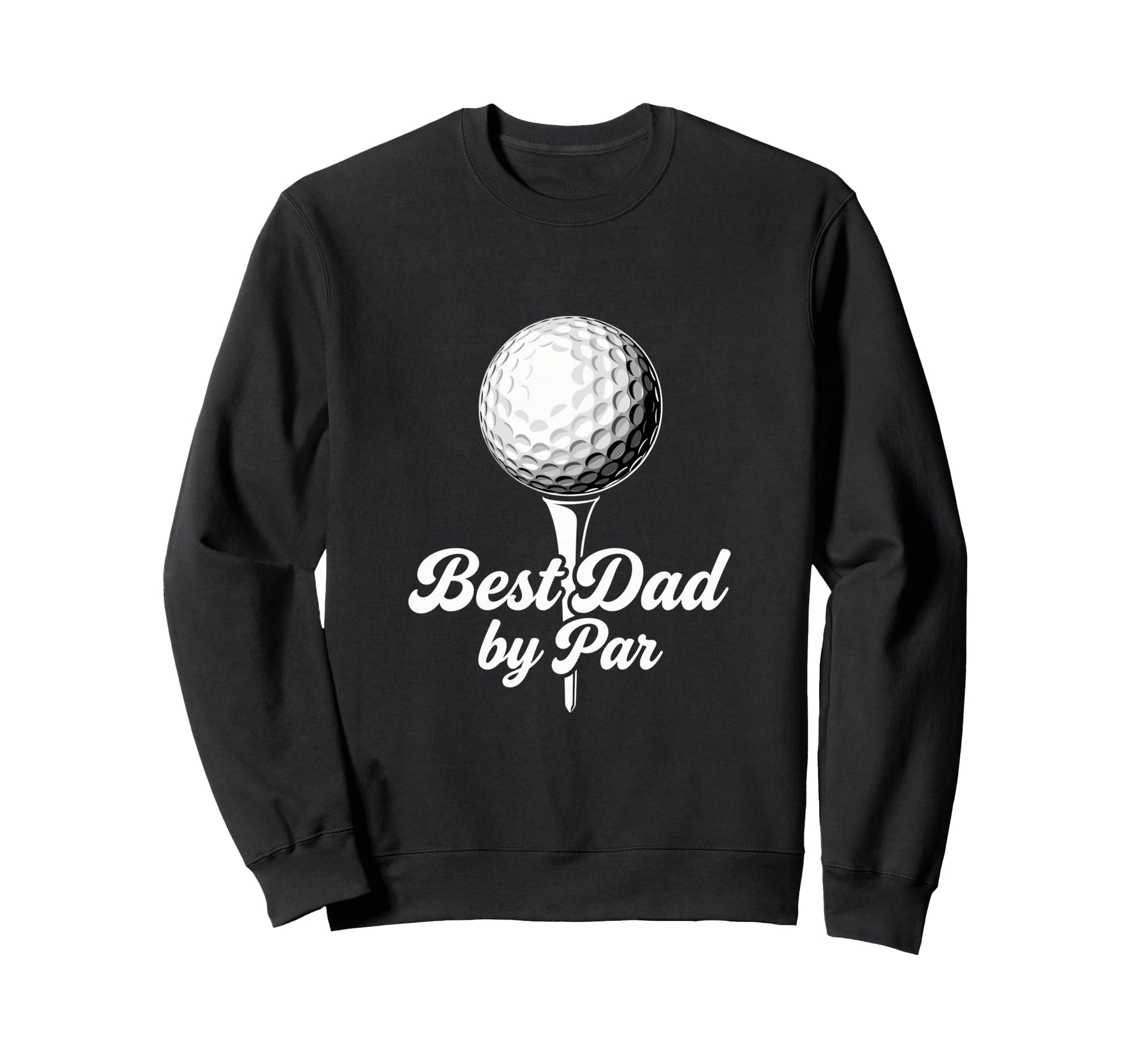 Best Dad Par Funny Golf Father Sweatshirt - Graphic Print for Adults - T-Shirt, Sweatshirt, Hoodie