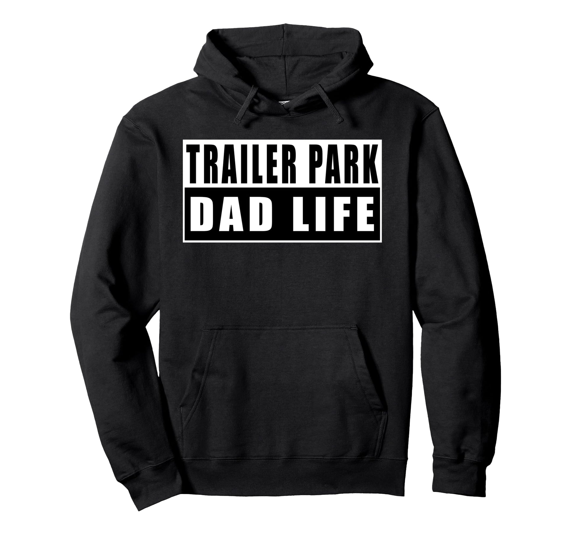 Trailer Park Dad Life Fathers Day Hoodie - Graphic Print Men Women - T-Shirt, Sweatshirt, Hoodie