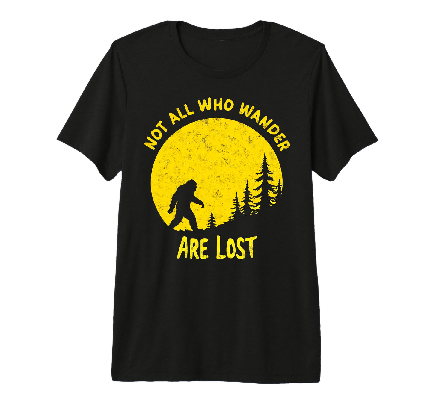 Sasquatch Not All Who Wander Lost T-Shirt - Streetwear Style Men Women - T-Shirt, Sweatshirt, Hoodie