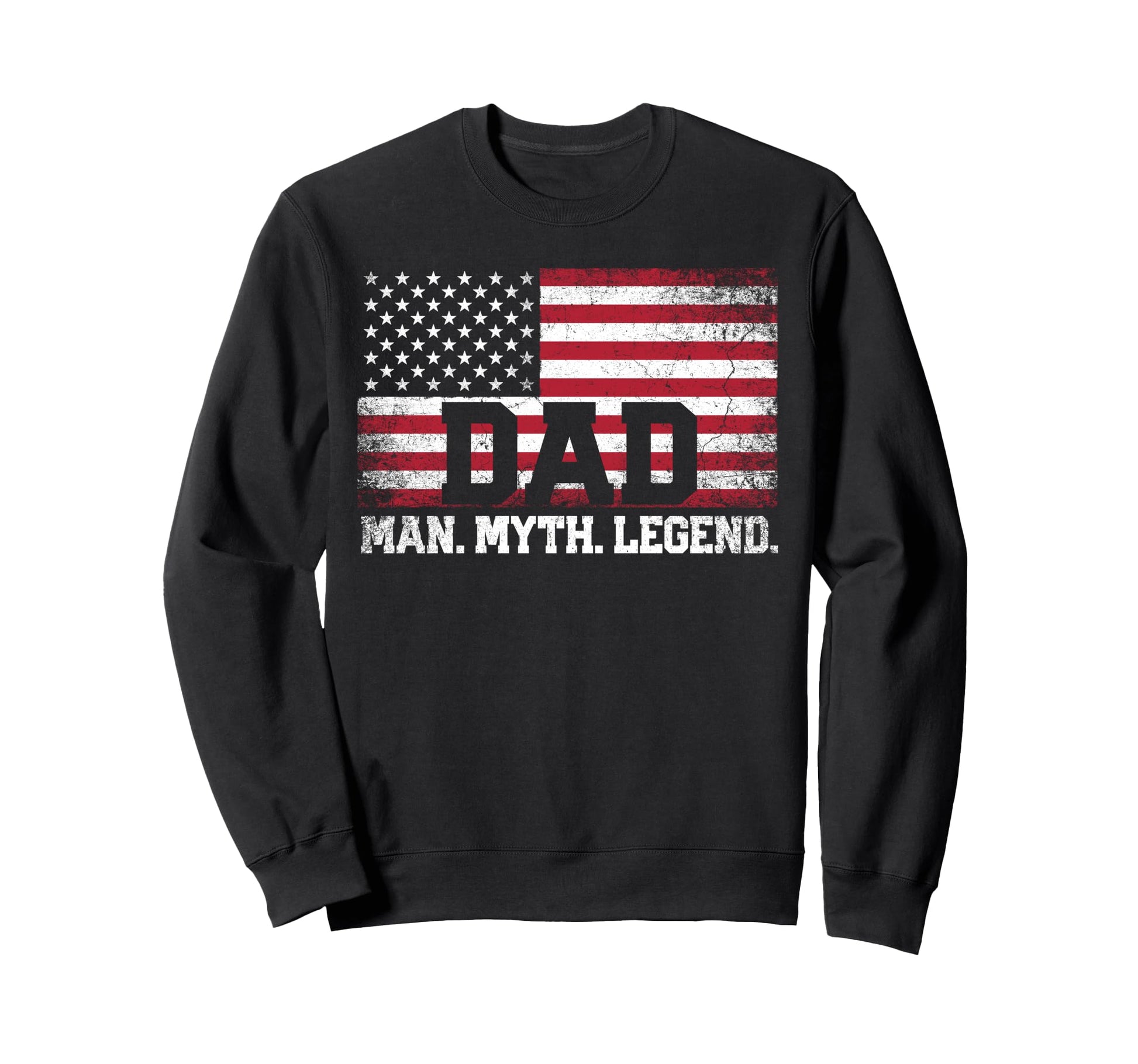 Dad Myth Legend Fathers Day Sweatshirt - Casual Everyday Wear Men Women - T-Shirt, Sweatshirt, Hoodie