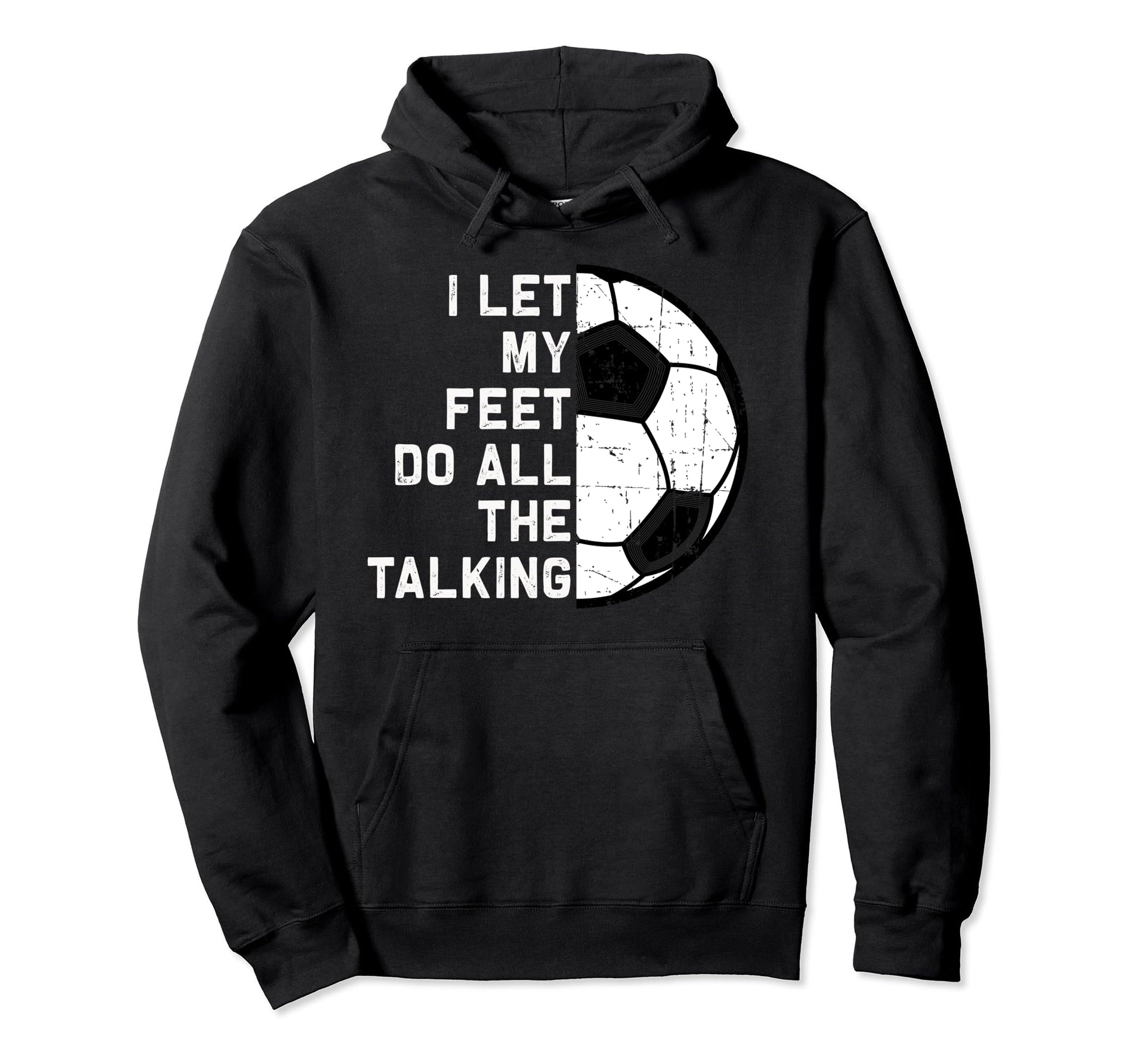 I Let My Feet Do Talking Soccer Goal Hoodie - Custom Art Print for Adults - T-Shirt, Sweatshirt, Hoodie