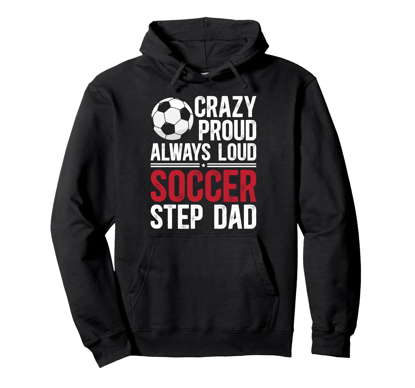 Crazy Proud Soccer Step Dad Soccer Player Hoodie - Novelty Apparel Unisex - T-Shirt, Sweatshirt, Hoodie