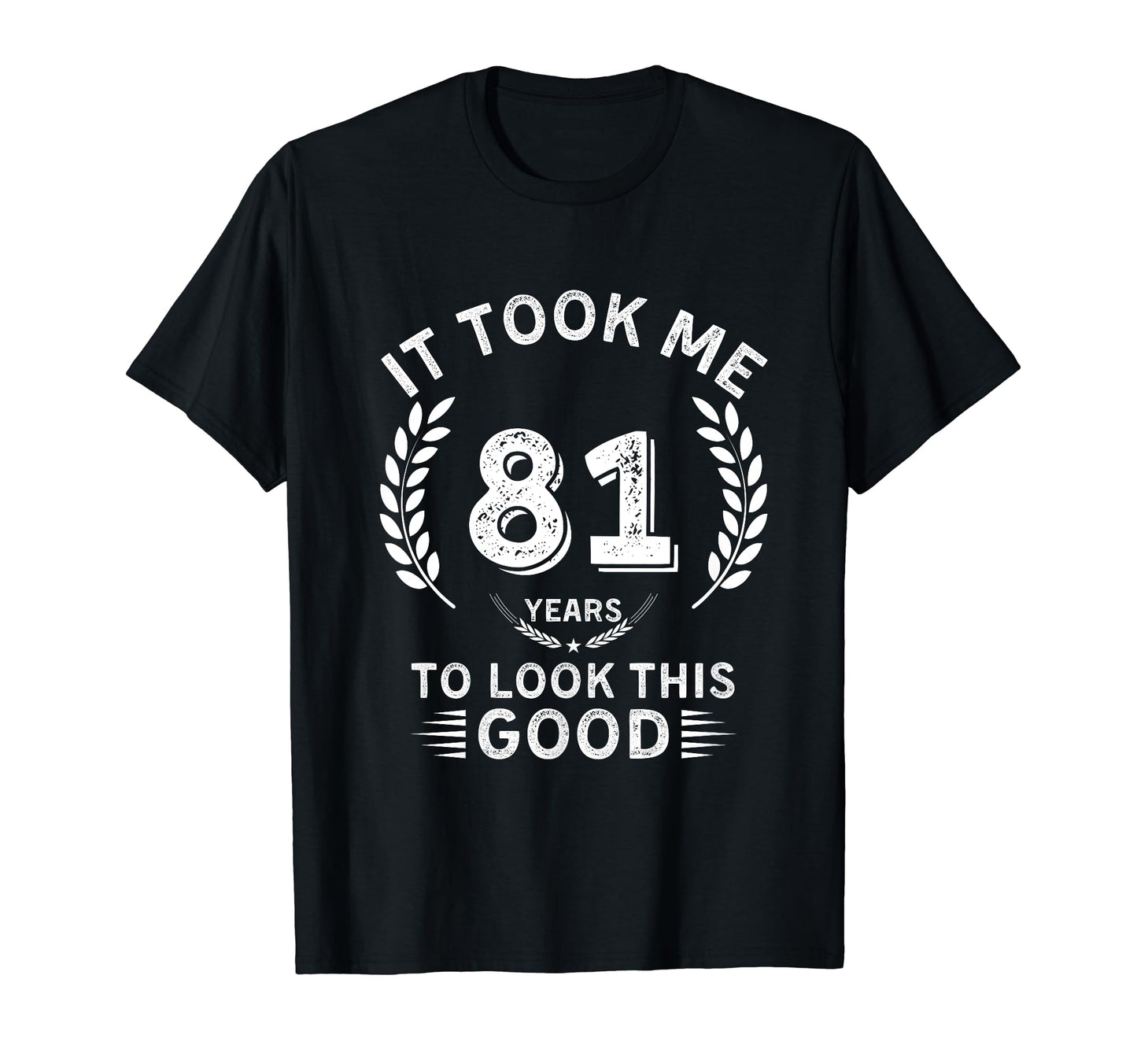 It Took Me 81 Years To This Good 81 T-Shirt - Graphic Print for Adults - T-Shirt, Sweatshirt, Hoodie