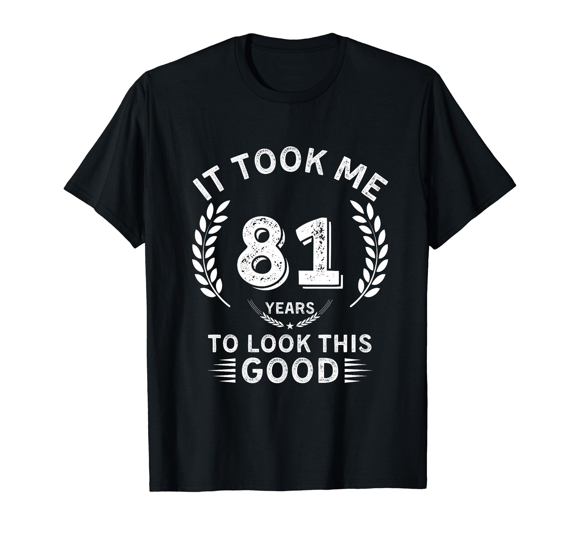 It Took Me 81 Years To This Good 81 T-Shirt - Graphic Print for Adults - T-Shirt, Sweatshirt, Hoodie