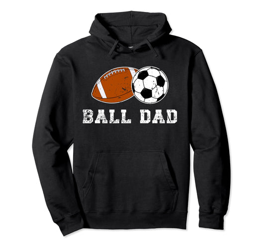Ball Dad Soccer Football Dad Ballers Hoodie - Trendy Graphic Men Women - T-Shirt, Sweatshirt, Hoodie