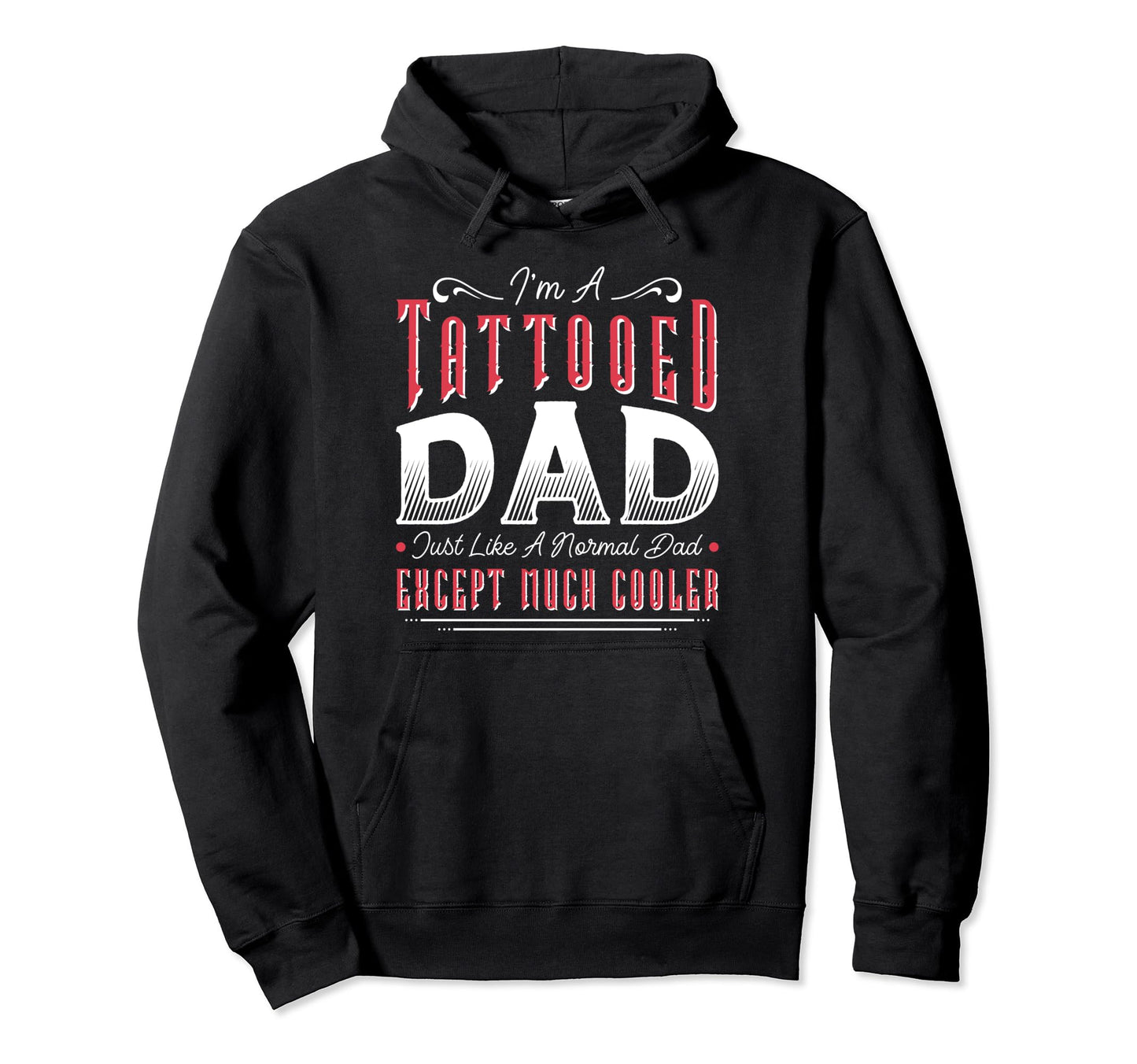 Tattooed Dad Much Cooler Inked Dad Tattoo Hoodie - Novelty Apparel Unisex - T-Shirt, Sweatshirt, Hoodie