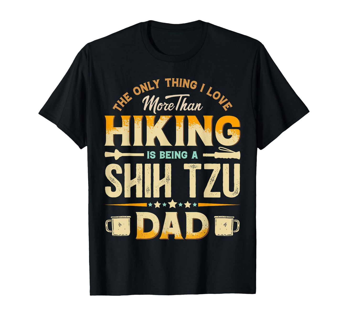 Funny Hiking Fathers Day Shih Tzu Dad T-Shirt - Custom Art Print Unisex - T-Shirt, Sweatshirt, Hoodie