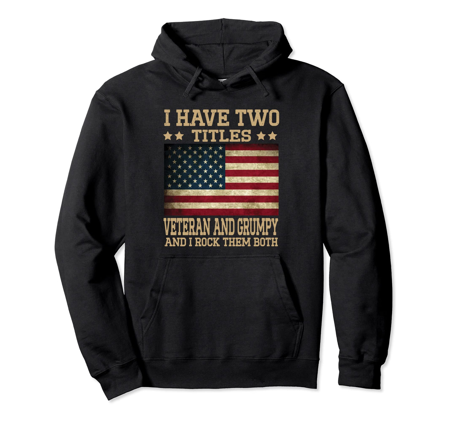 I Have Two Titles Veteran And Grumpy Hoodie - Streetwear Style Unisex - T-Shirt, Sweatshirt, Hoodie