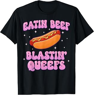 Hotdog Eatin Beef Blastin Queefs Inappropriate Men Women T-Shirt Unisex T-shirt, Sweatshirt, Hoodie, Long Sleeve Tee - T-Shirt, Sweatshirt, Hoodie