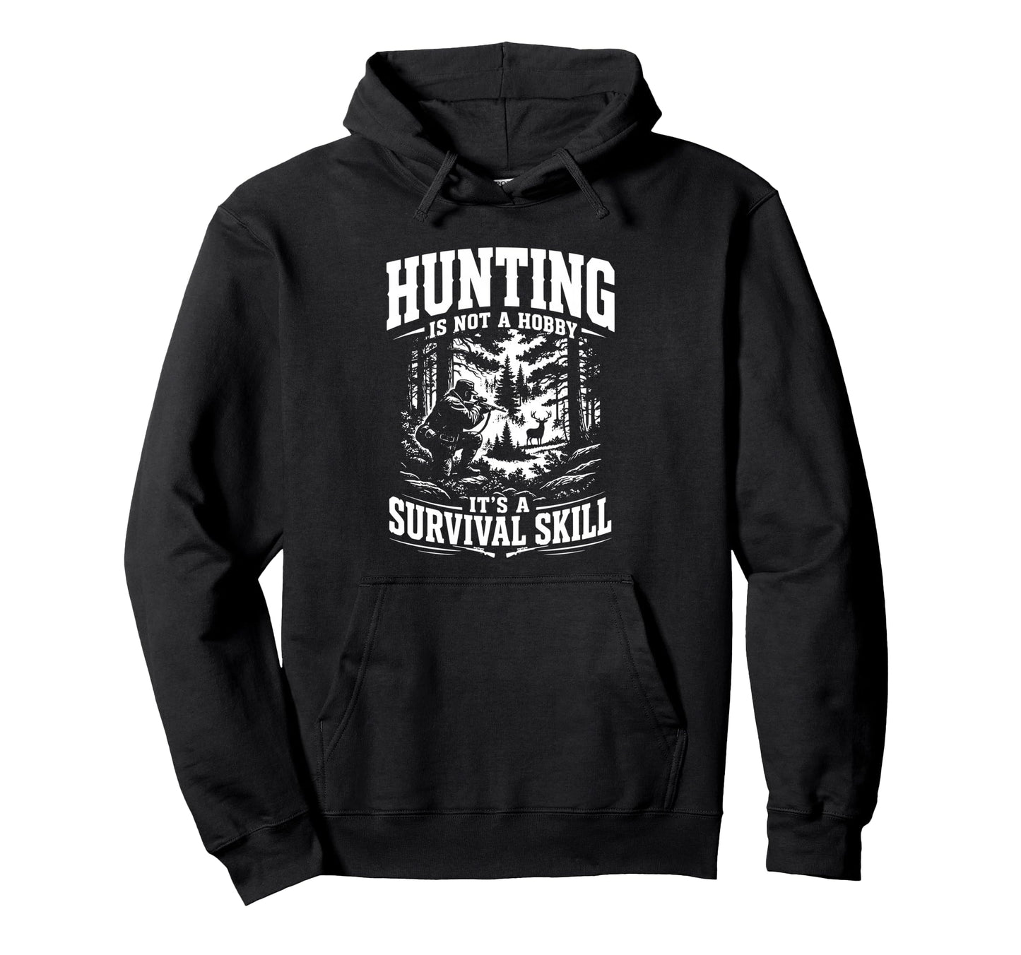 Hunting Its Not Hobby Its Survival Skill Hoodie - Trendy Graphic Unisex - T-Shirt, Sweatshirt, Hoodie
